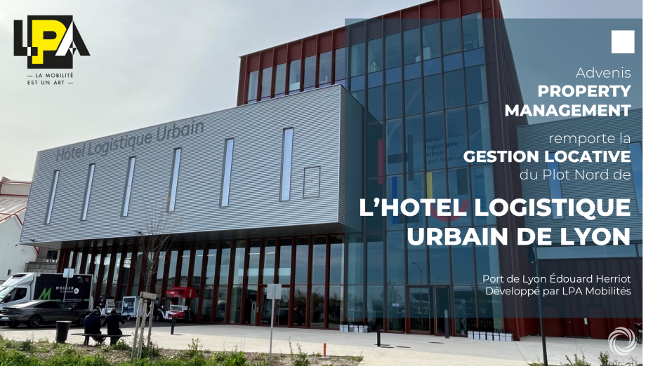 Appel d'offres : Advenis Property Management remporte la gestion locative du Plot Nord de L’HOTEL LOGISTIQUE URBAIN DE LYON